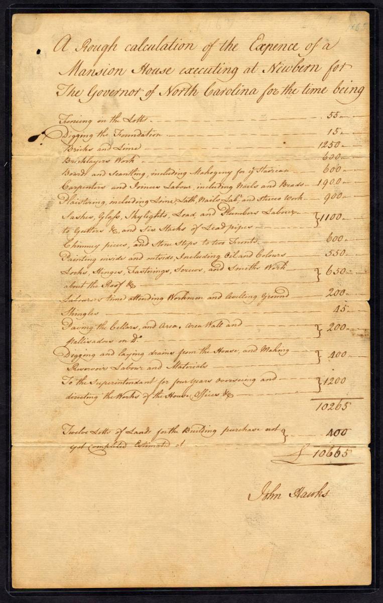 A Rough Calculation of the Expense of a Mansion House (Tryon Palace) Image of John Hawks' itemization of the cost of creating the Governor's Palace at New Bern, 1767. John Hawks was the architect of the mansion. Image from the Colonial Governors' Papers, State Archives of North Carolina.