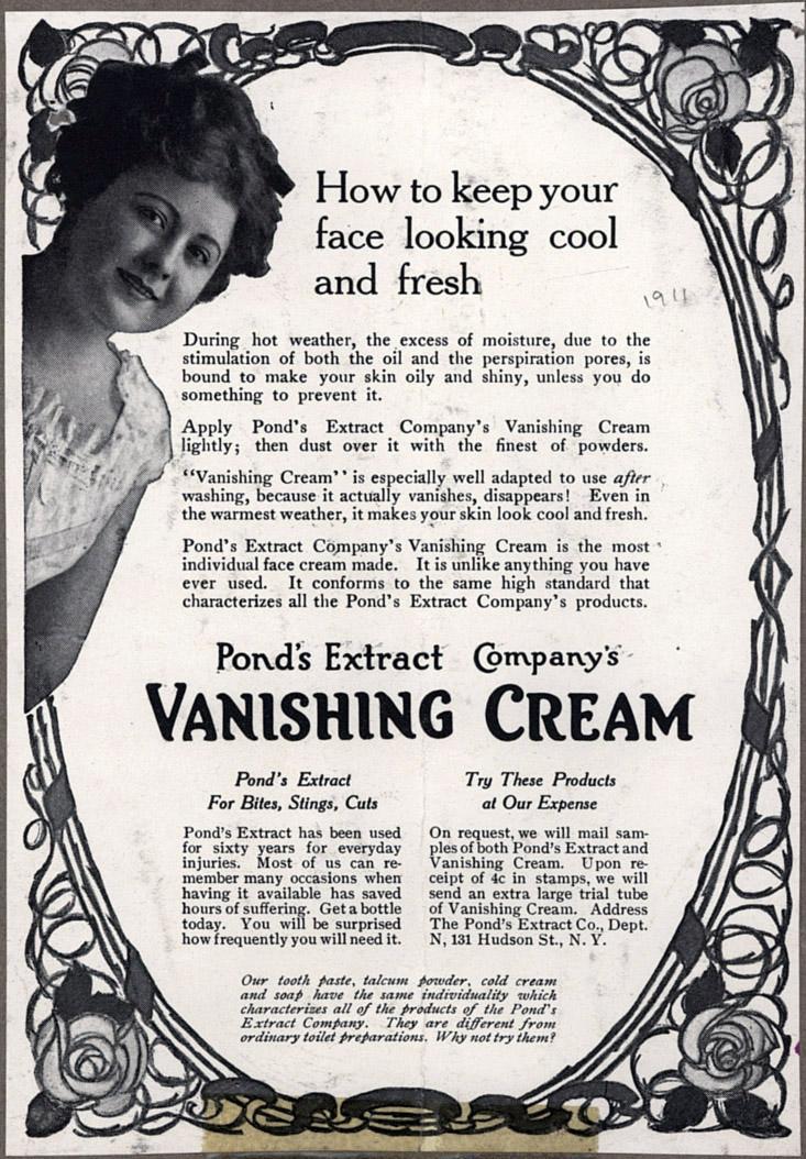 <img typeof="foaf:Image" src="http://statelibrarync.org/learnnc/sites/default/files/images/ponds_vanishing_cream.jpg" width="733" height="1054" alt="Magazine advertisement for Pond's Vanishing Cream, 1911" title="Magazine advertisement for Pond's Vanishing Cream, 1911" /> <img typeof="foaf:Image" src="http://statelibrarync.org/learnnc/sites/default/files/images/ponds_vanishing_cream.jpg" width="733" height="1054" alt="Magazine advertisement for Pond's Vanishing Cream, 1911" title="Magazine advertisement for Pond's Vanishing Cream, 1911" />