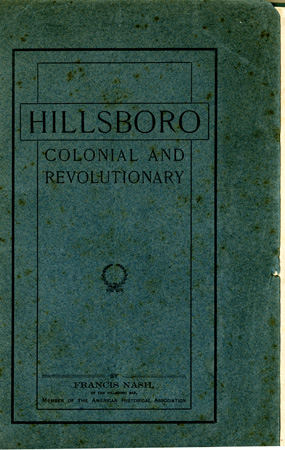 Cover to Francis Nash's "Hillsboro Colonial and Revolutionary," published 1903.  From the collections of the Government and Heritage Library, State Library of North Carolina.